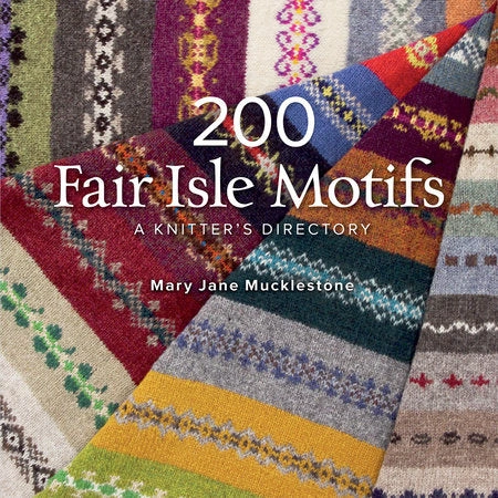 Fair Isle Fantasies Unlocked: 200 Cozy Patterns for Your Next Knit Project